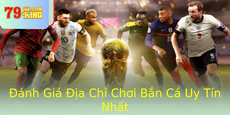 Đánh Giá Địa Chỉ Chơi Bắn Cá Uy Tín Nhất