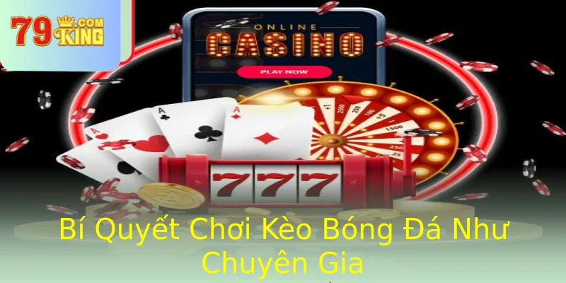 Bí Quyết Chơi Kèo Bóng Đá Như Chuyên Gia