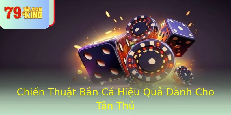 Chiến Thuật Bắn Cá Hiệu Quả Dành Cho Tân Thủ