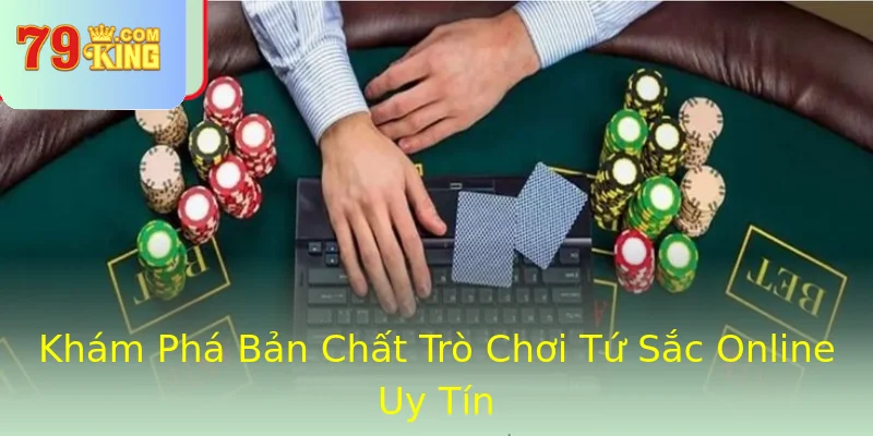 Khám Phá Bản Chất Trò Chơi Tứ Sắc Online Uy Tín