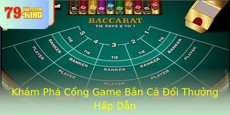 Khám Phá Cổng Game Bắn Cá Đổi Thưởng Hấp Dẫn