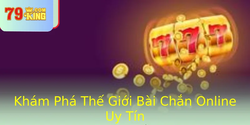 Khám Phá Thế Giới Bài Chắn Online Uy Tín