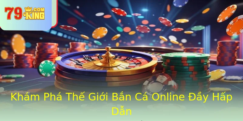 Khám Phá Thế Giới Bắn Cá Online Đầy Hấp Dẫn