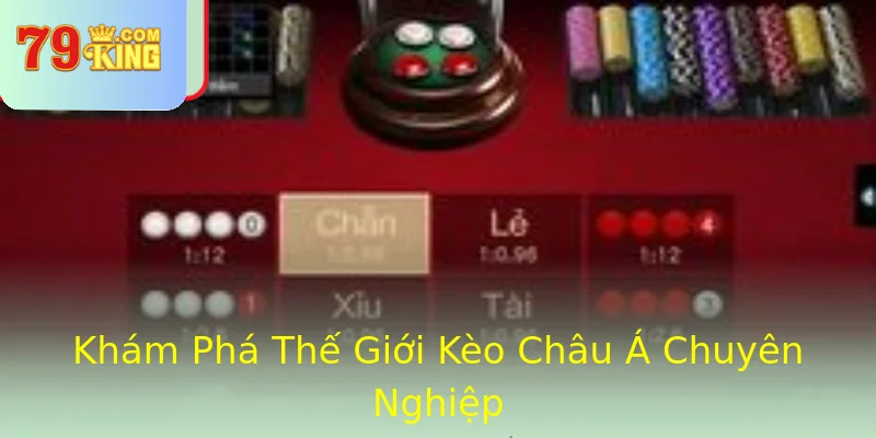 Khám Phá Thế Giới Kèo Châu Á Chuyên Nghiệp