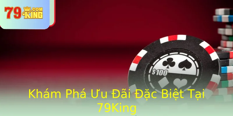 Khám Phá Ưu Đãi Đặc Biệt Tại 79King