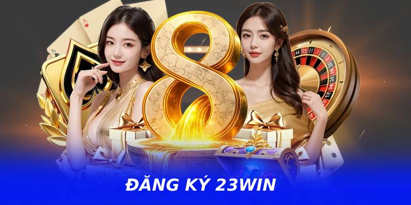 Đăng Ký 23WIN – Quy Trình Mở Tài Khoản Nhanh Không Cần Chờ Đợi
